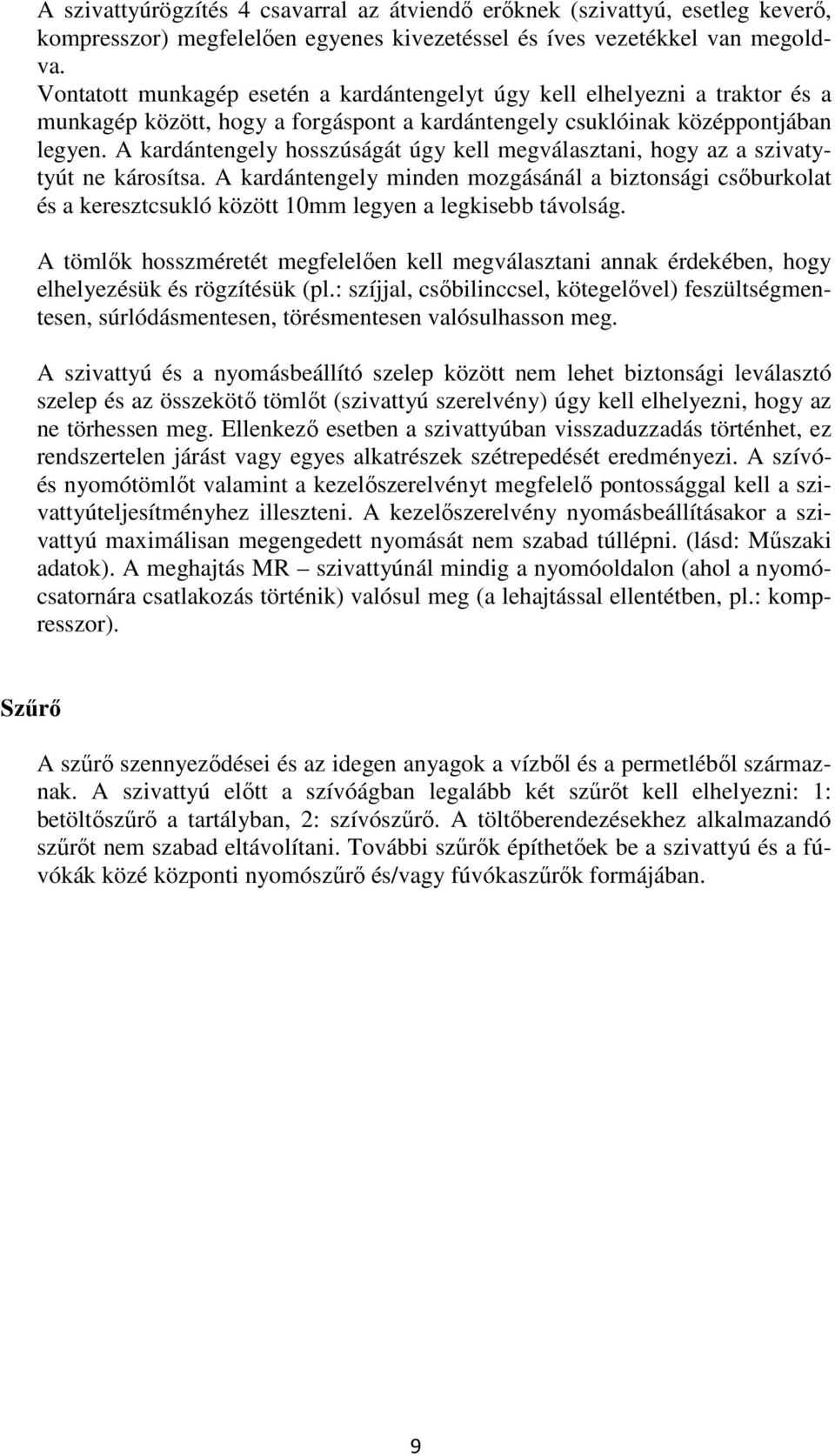 A kardántengely hosszúságát úgy kell megválasztani, hogy az a szivatytyút ne károsítsa.