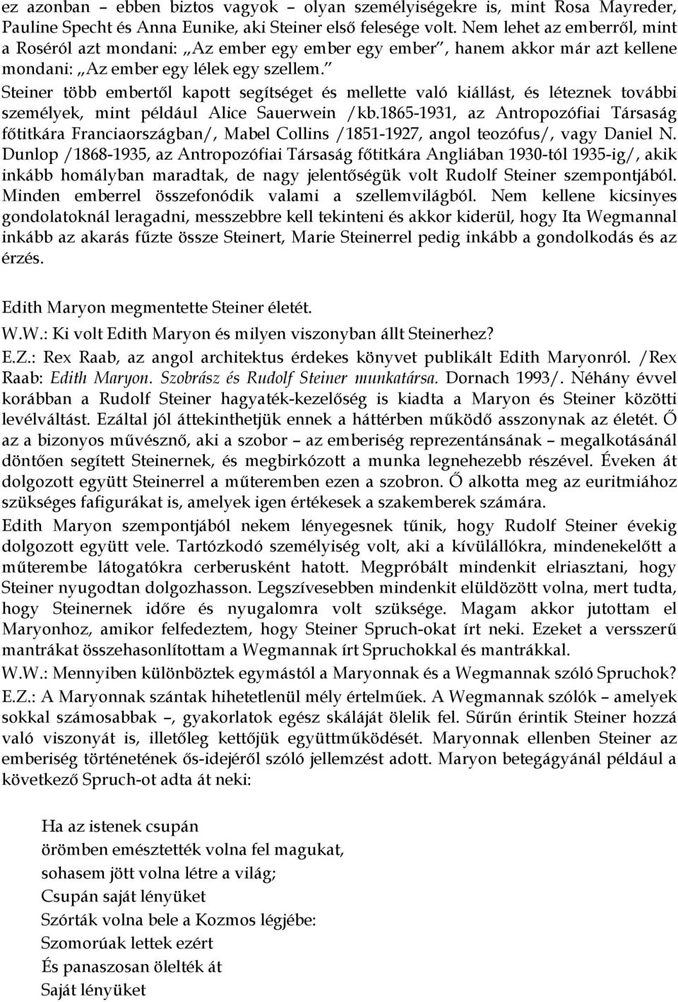 Steiner több embertől kapott segítséget és mellette való kiállást, és léteznek további személyek, mint például Alice Sauerwein /kb.