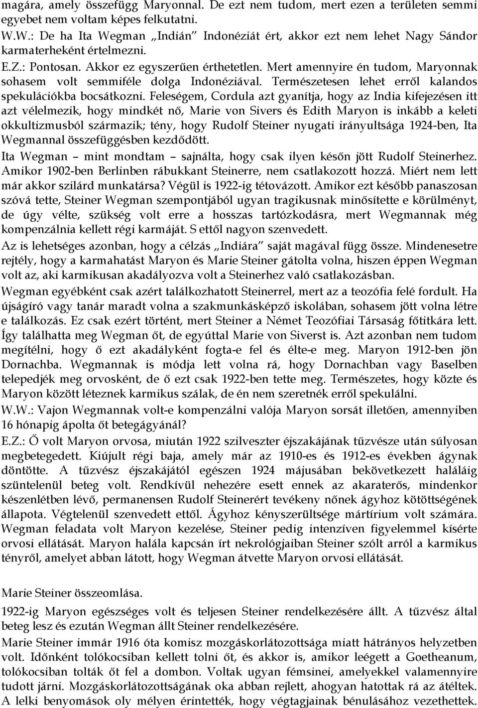 Mert amennyire én tudom, Maryonnak sohasem volt semmiféle dolga Indonéziával. Természetesen lehet erről kalandos spekulációkba bocsátkozni.