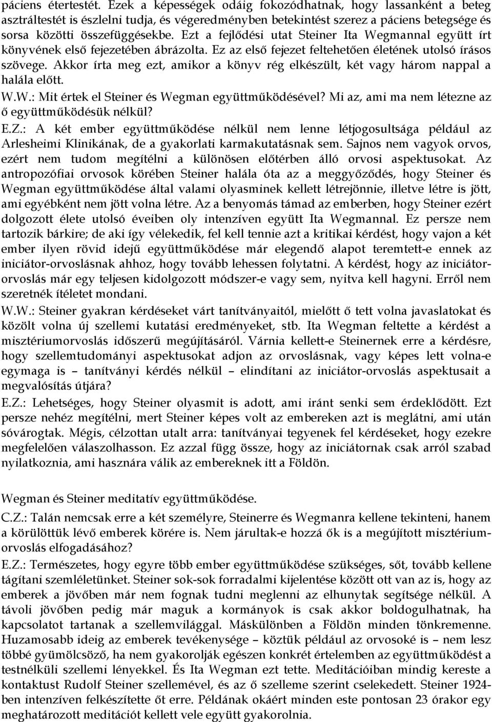 Ezt a fejlődési utat Steiner Ita Wegmannal együtt írt könyvének első fejezetében ábrázolta. Ez az első fejezet feltehetően életének utolsó írásos szövege.