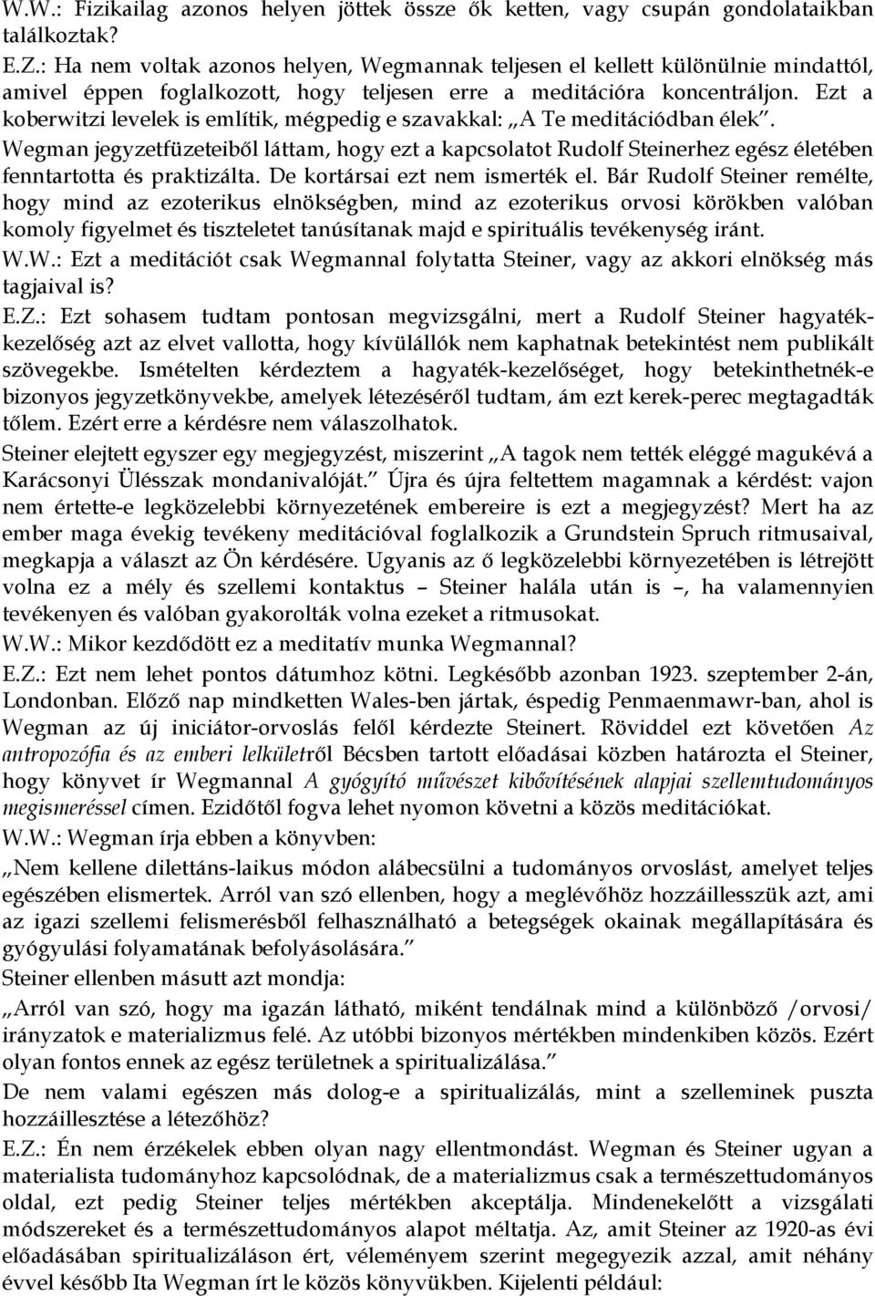 Ezt a koberwitzi levelek is említik, mégpedig e szavakkal: A Te meditációdban élek.
