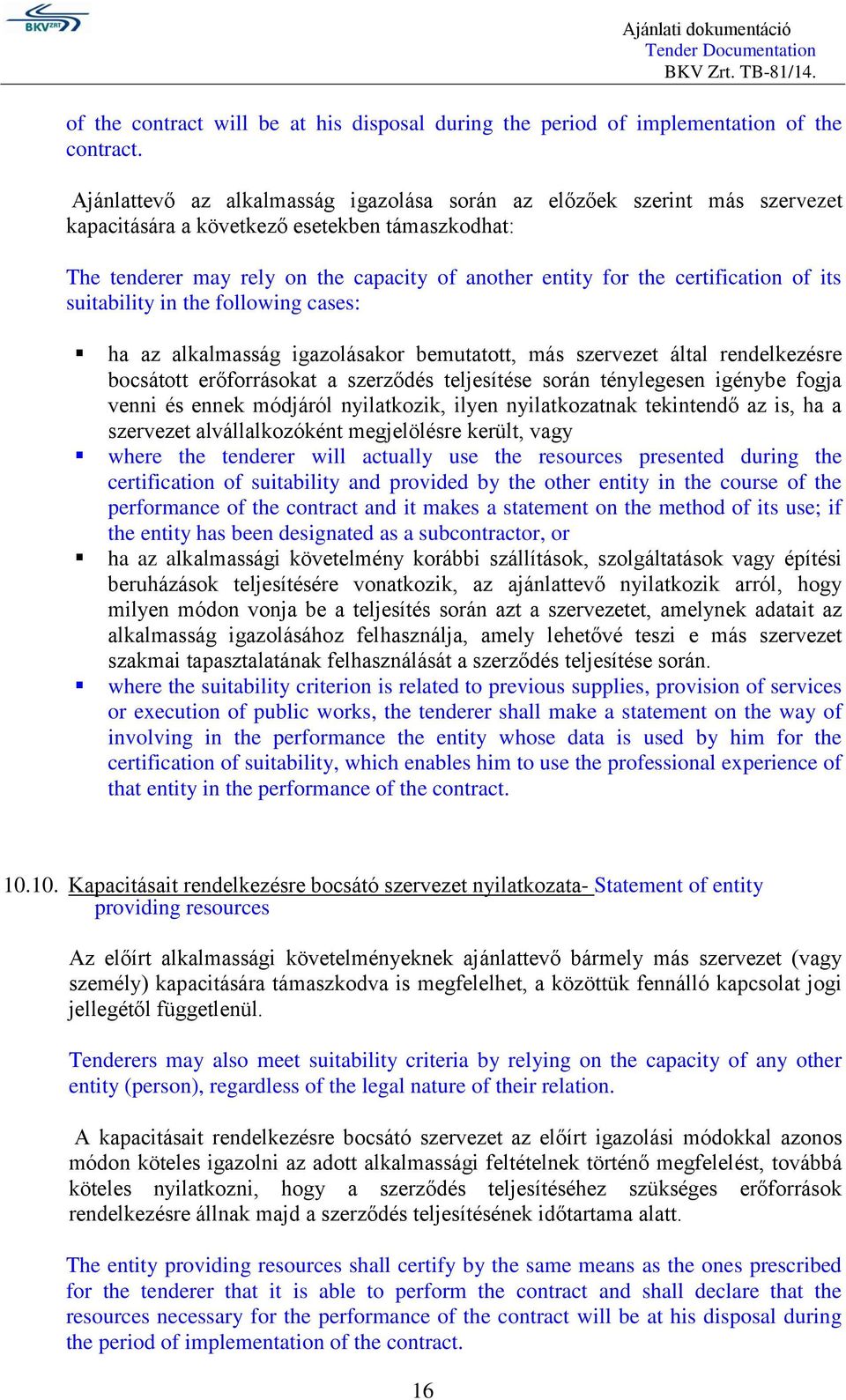 certification of its suitability in the following cases: ha az alkalmasság igazolásakor bemutatott, más szervezet által rendelkezésre bocsátott erőforrásokat a szerződés teljesítése során ténylegesen