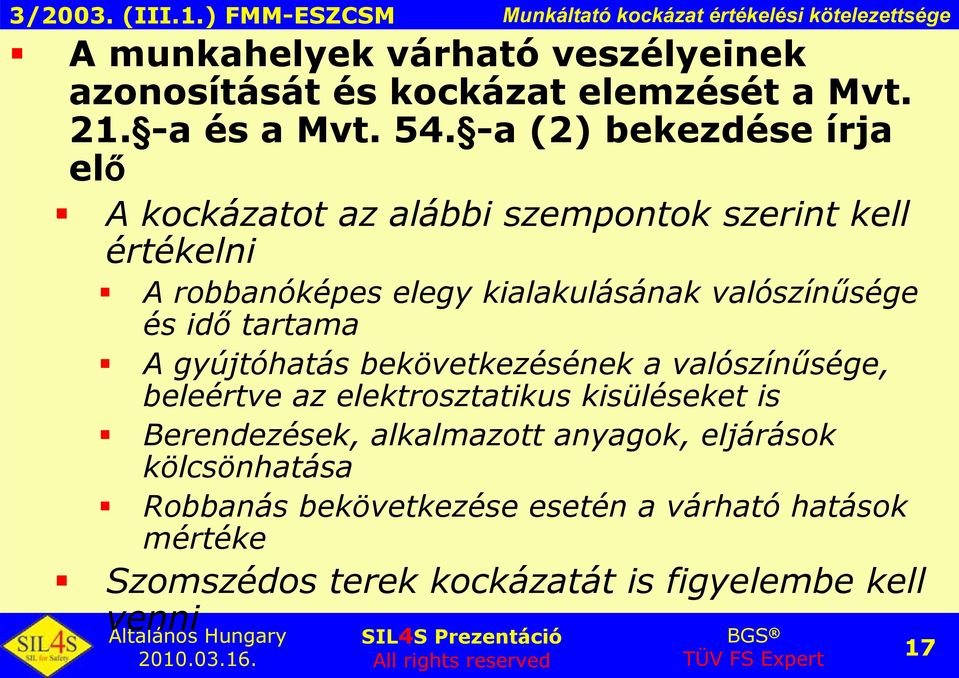 és idő tartama A gyújtóhatás bekövetkezésének a valószínűsége, beleértve az elektrosztatikus kisüléseket is Berendezések, alkalmazott