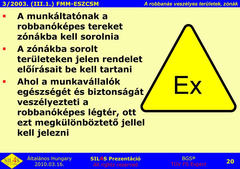 előírásait be kell tartani Ahol a munkavállalók egészségét és biztonságát