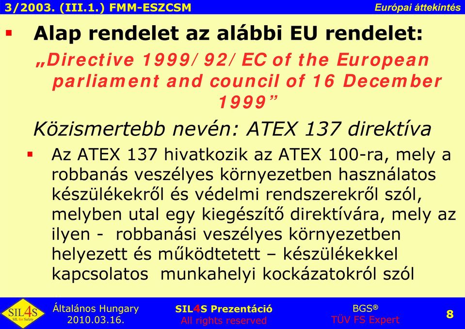 környezetben használatos készülékekről és védelmi rendszerekről szól, melyben utal egy kiegészítő direktívára, mely az