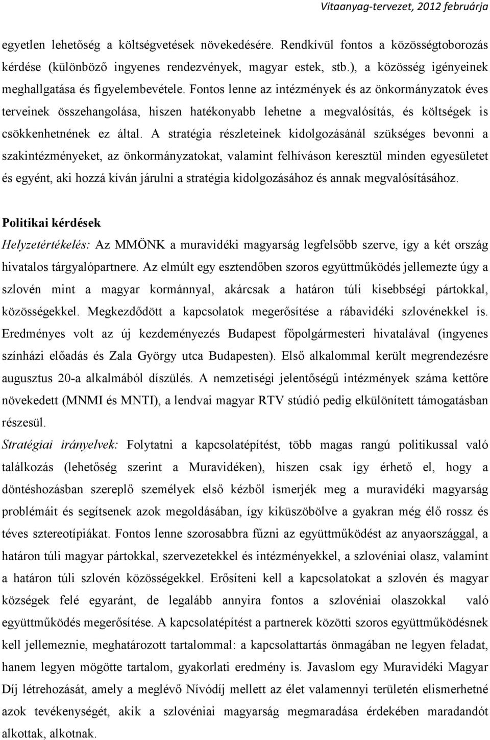 Fontos lenne az intézmények és az önkormányzatok éves terveinek összehangolása, hiszen hatékonyabb lehetne a megvalósítás, és költségek is csökkenhetnének ez által.