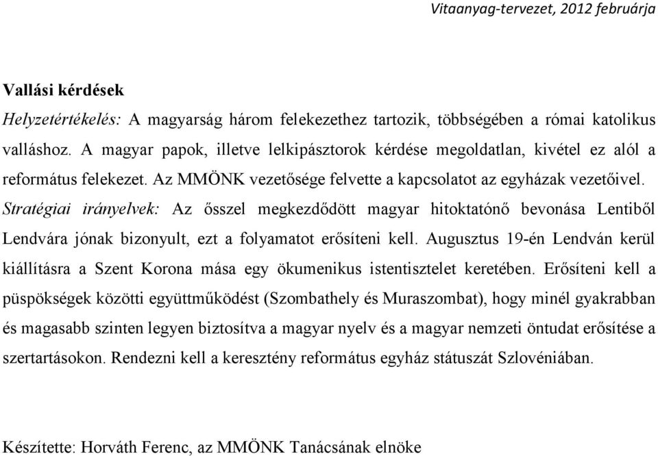 Stratégiai irányelvek: Az ősszel megkezdődött magyar hitoktatónő bevonása Lentiből Lendvára jónak bizonyult, ezt a folyamatot erősíteni kell.