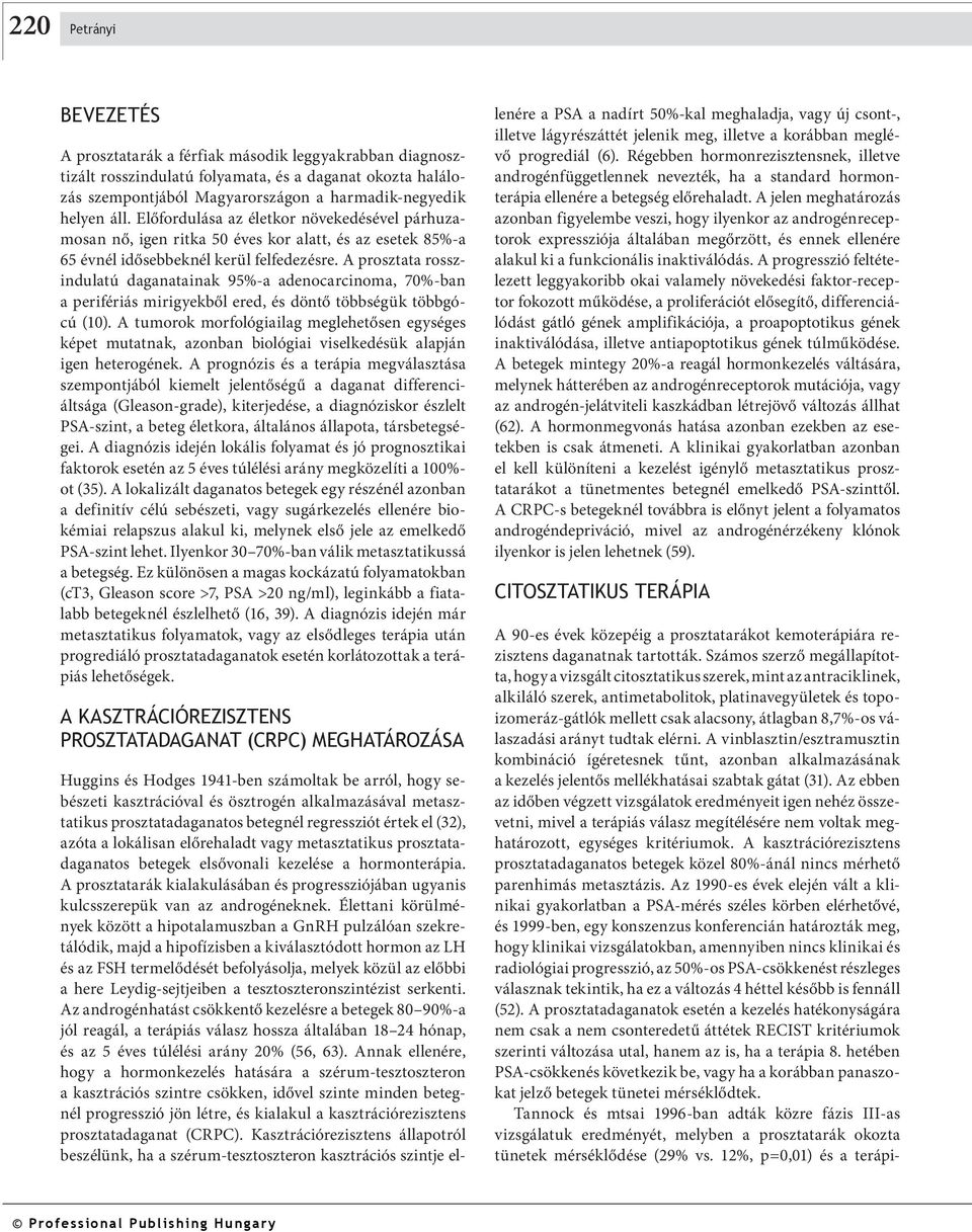 A prosztata rosszindulatú daganatainak 95%-a adenocarcinoma, 70%-ban a perifériás mirigyekből ered, és döntő többségük többgócú (10).