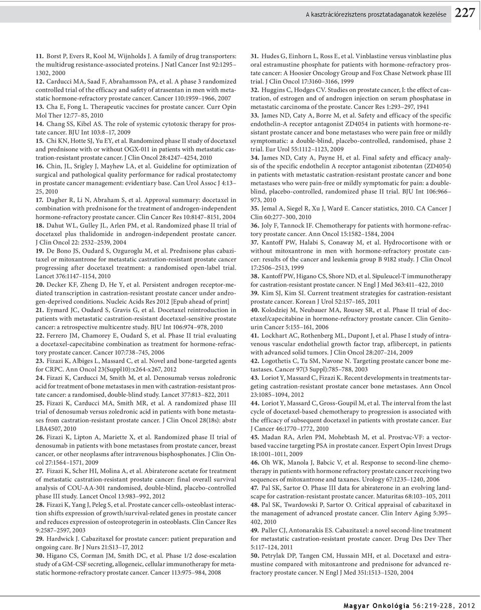 A phase 3 randomized controlled trial of the efficacy and safety of atrasentan in men with metastatic hormone-refractory prostate cancer. Cancer 110:1959 1966, 2007 13. Cha E, Fong L.