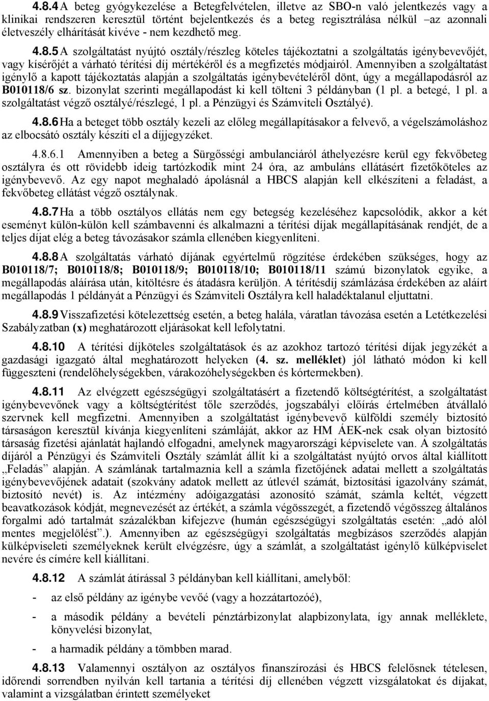 5 A szolgáltatást nyújtó osztály/részleg köteles tájékoztatni a szolgáltatás igénybevevőjét, vagy kísérőjét a várható térítési díj mértékéről és a megfizetés módjairól.