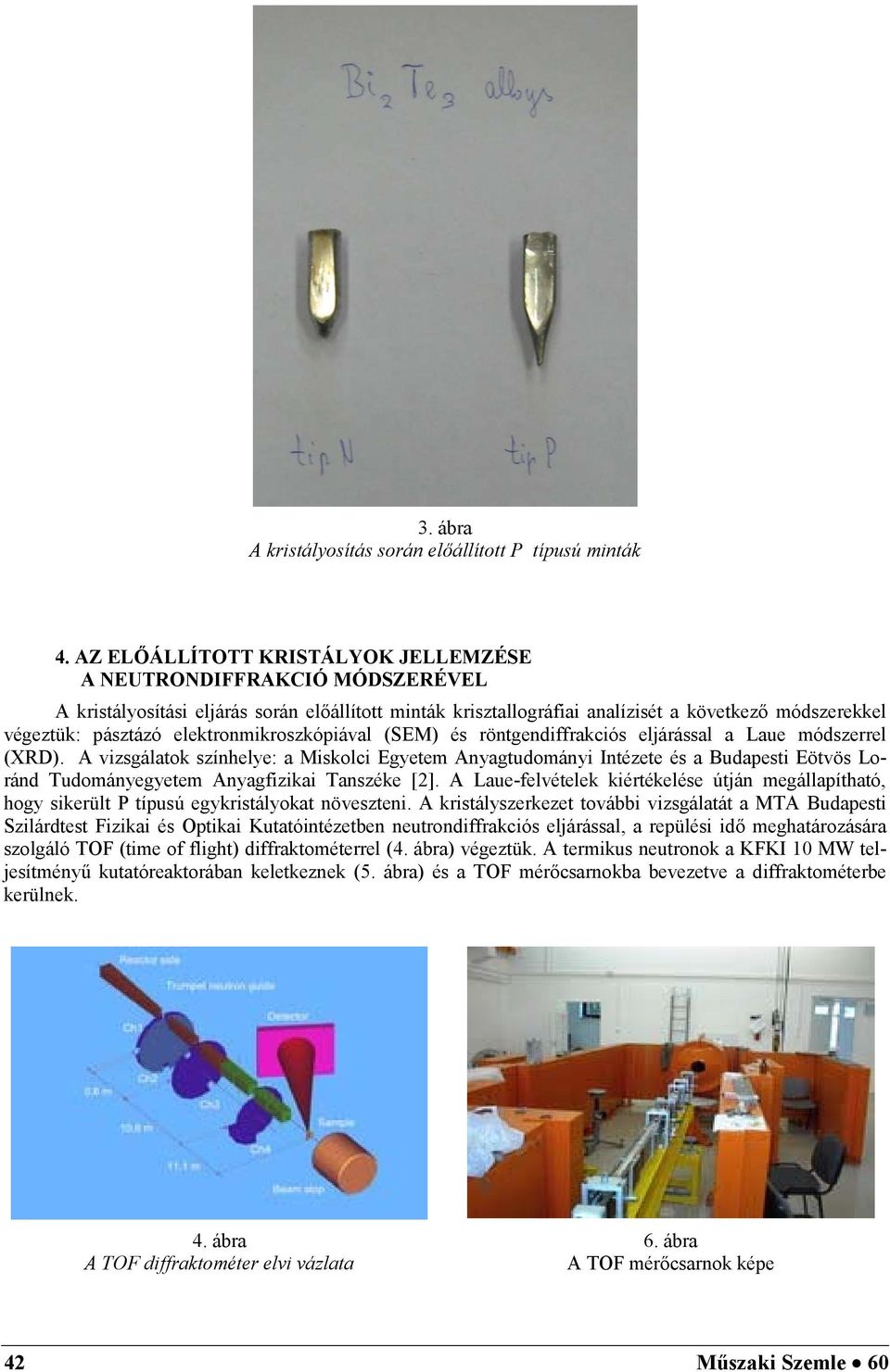 elektronmikroszkópiával (SEM) és röntgendiffrakciós eljárással a Laue módszerrel (XRD).