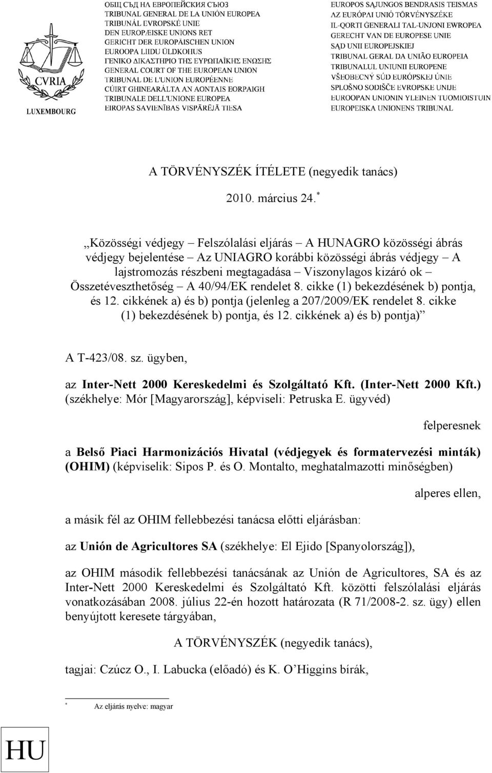 Összetéveszthetőség A 40/94/EK rendelet 8. cikke (1) bekezdésének b) pontja, és 12. cikkének a) és b) pontja (jelenleg a 207/2009/EK rendelet 8. cikke (1) bekezdésének b) pontja, és 12. cikkének a) és b) pontja) A T-423/08.