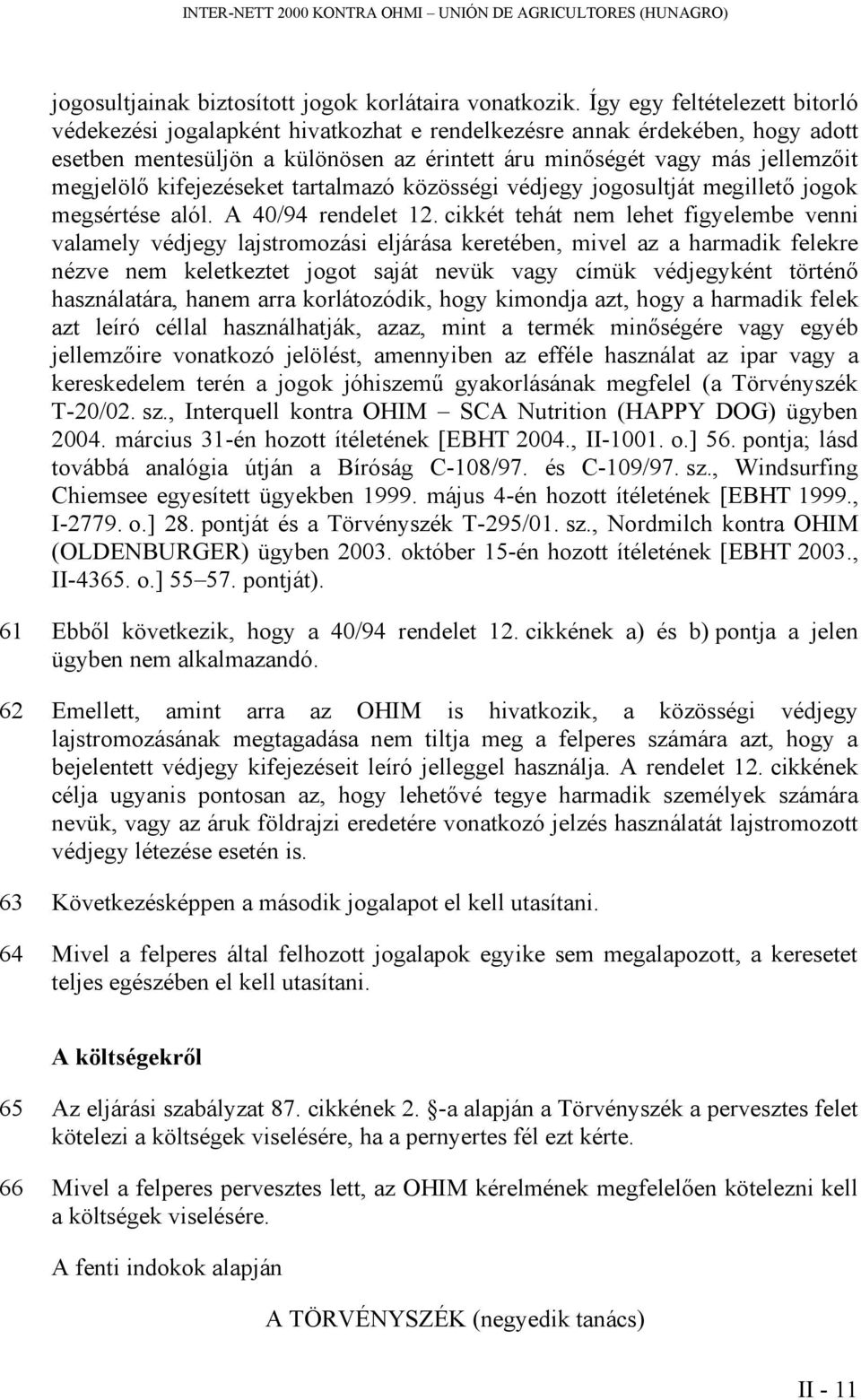 kifejezéseket tartalmazó közösségi védjegy jogosultját megillető jogok megsértése alól. A 40/94 rendelet 12.