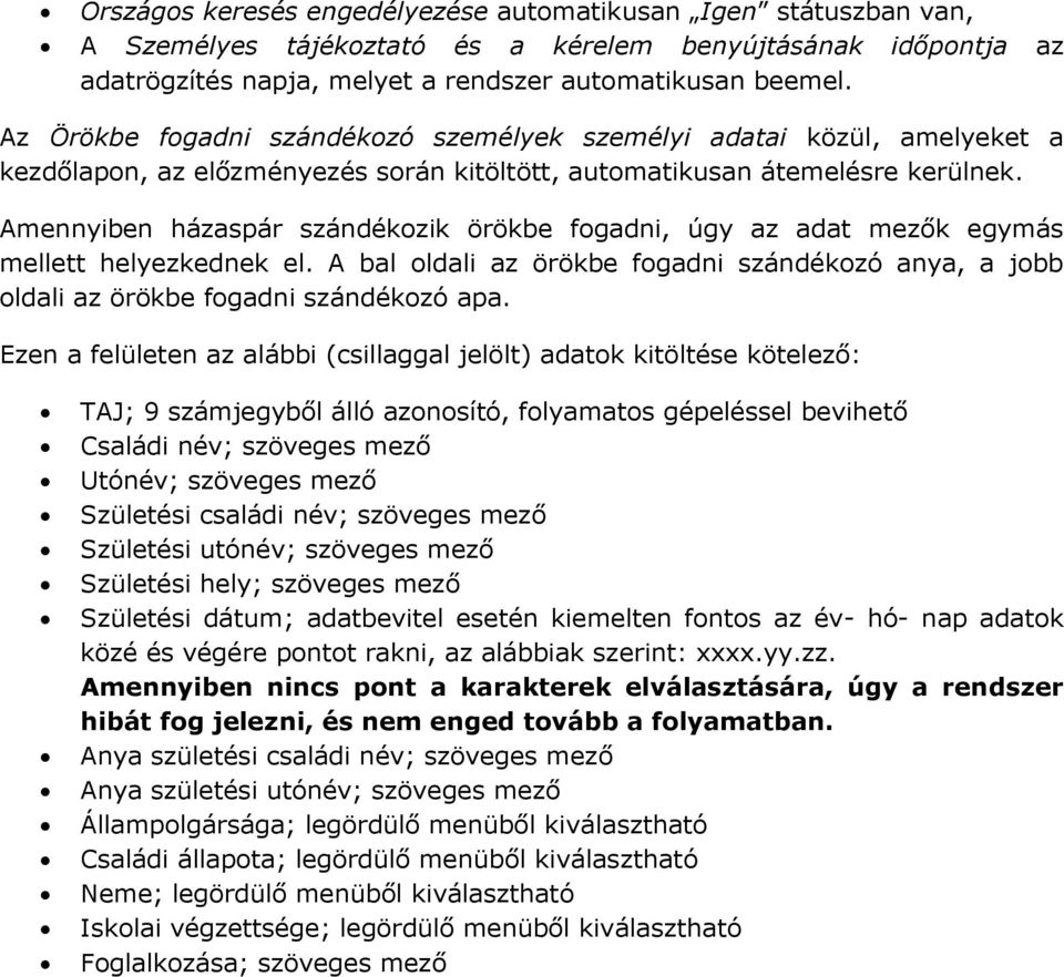 Amennyiben házaspár szándékozik örökbe fogadni, úgy az adat mezők egymás mellett helyezkednek el. A bal oldali az örökbe fogadni szándékozó anya, a jobb oldali az örökbe fogadni szándékozó apa.