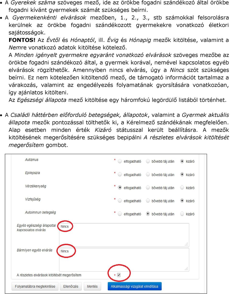 Évig és Hónapig mezők kitöltése, valamint a Nemre vonatkozó adatok kitöltése kötelező.