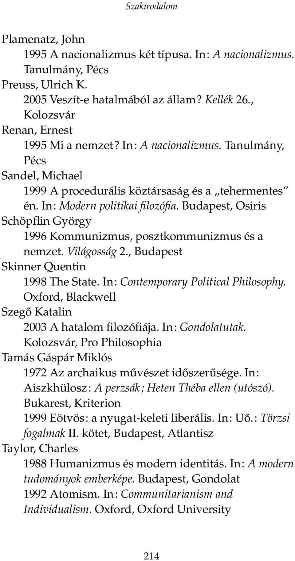 Budapest, Osiris Schöpflin György 1996 Kommunizmus, posztkommunizmus és a nemzet. Világosság 2., Budapest Skinner Quentin 1998 The State. In: Contemporary Political Philosophy.