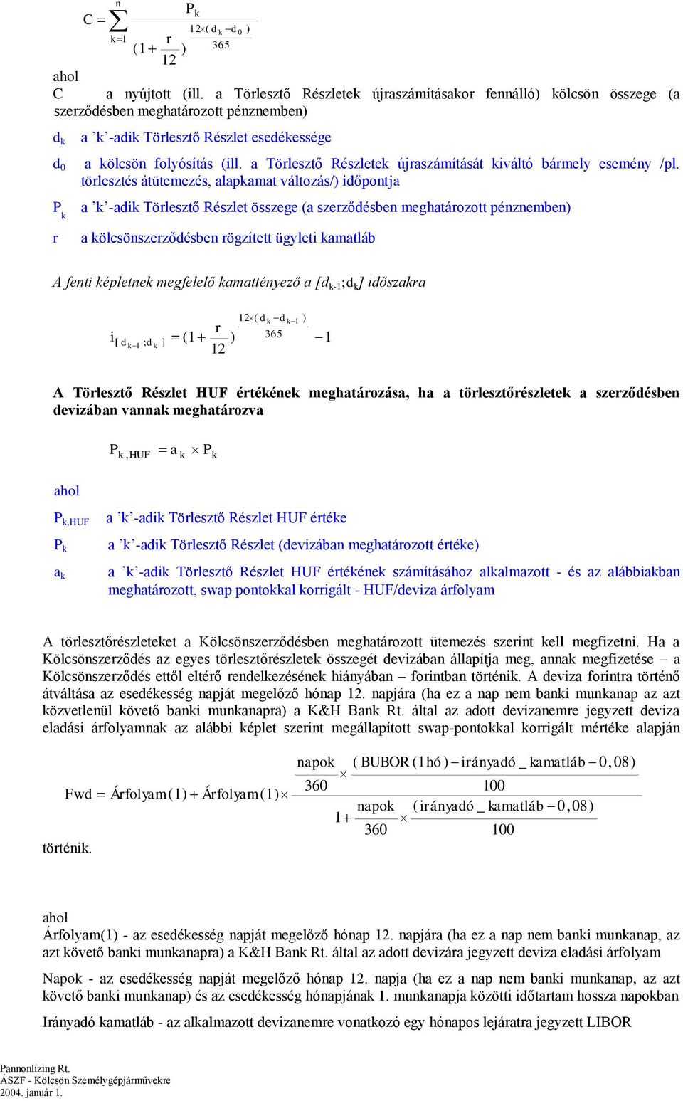 a Törlesztő Részletek újraszámítását kiváltó bármely esemény /pl.