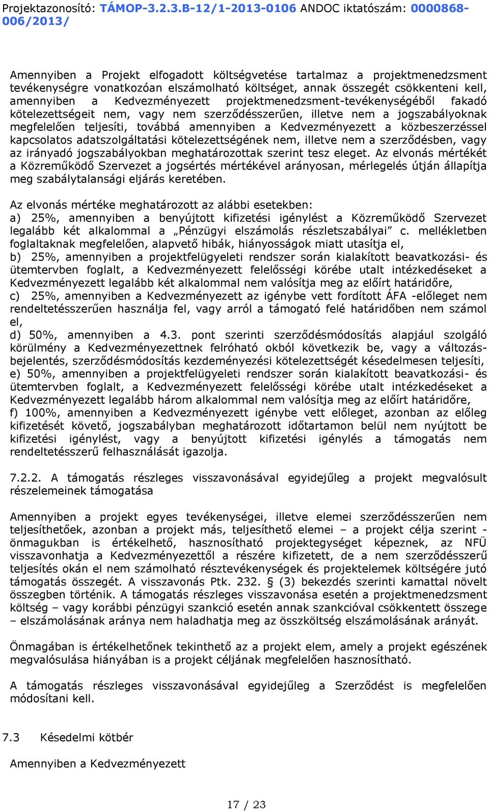 kapcsolatos adatszolgáltatási kötelezettségének nem, illetve nem a szerződésben, vagy az irányadó jogszabályokban meghatározottak szerint tesz eleget.