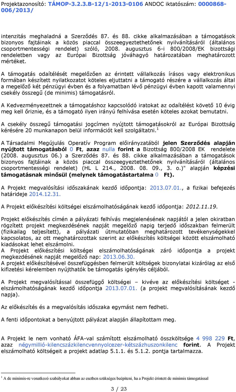 augusztus 6-i 800/2008/EK bizottsági rendeletben vagy az Európai Bizottság jóváhagyó határozatában meghatározott mértéket.