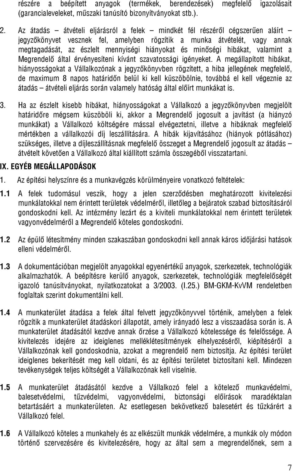 és minőségi hibákat, valamint a Megrendelő által érvényesíteni kívánt szavatossági igényeket.