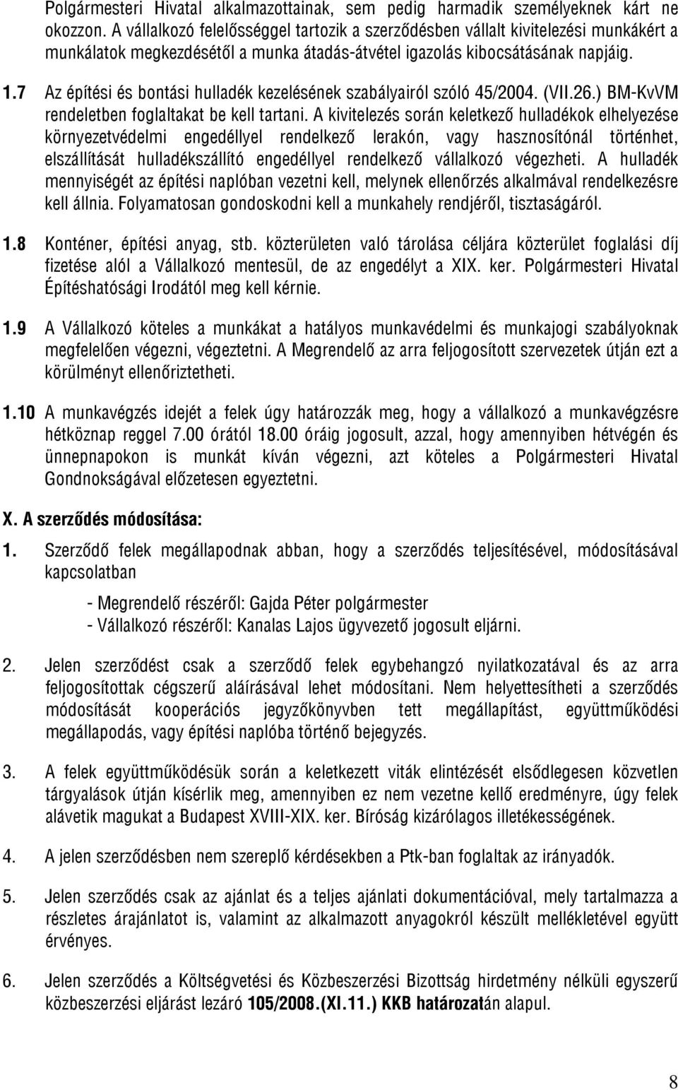 7 Az építési és bontási hulladék kezelésének szabályairól szóló 45/2004. (VII.26.) BM-KvVM rendeletben foglaltakat be kell tartani.