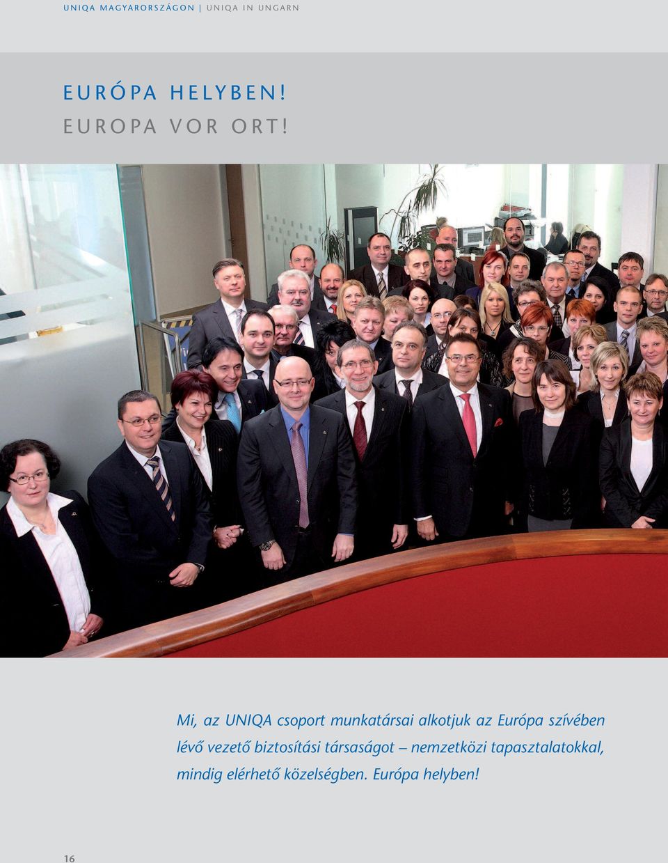 Mi, az UNIQA csoport munkatársai alkotjuk az Európa szívében lévő