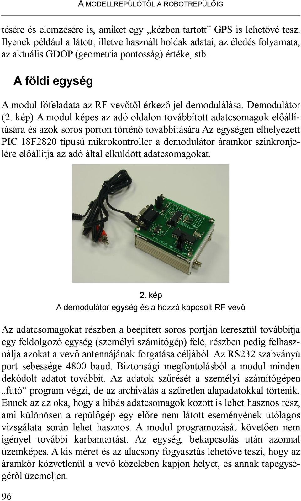 A földi egység A modul főfeladata az RF vevőtől érkező jel demodulálása. Demodulátor (2.