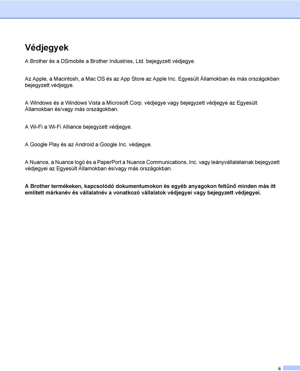 A Wi-Fi a Wi-Fi Alliance bejegyzett védjegye. A Google Play és az Android a Google Inc. védjegye. A Nuance, a Nuance logó és a PaperPort a Nuance Communications, Inc.