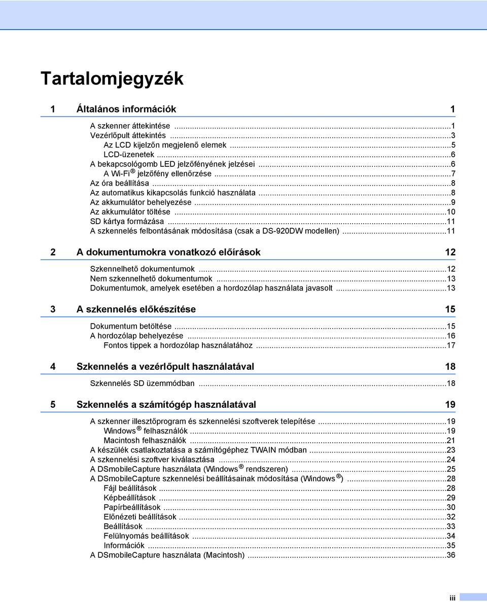 ..11 A szkennelés felbontásának módosítása (csak a DS-920DW modellen)...11 2 A dokumentumokra vonatkozó előírások 12 Szkennelhető dokumentumok...12 Nem szkennelhető dokumentumok.