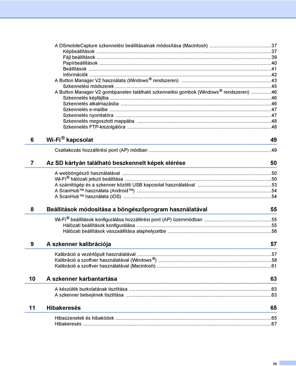 ..46 Szkennelés alkalmazásba...46 Szkennelés e-mailbe...47 Szkennelés nyomtatóra...47 Szkennelés megosztott mappába...48 Szkennelés FTP-kiszolgálóra.