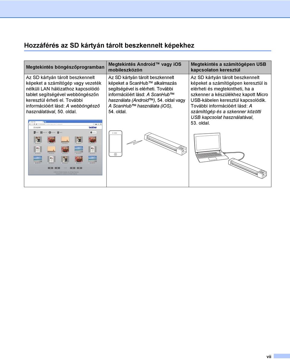 Megtekintés Android vagy ios mobileszközön Az SD kártyán tárolt beszkennelt képeket a ScanHub alkalmazás segítségével is elérheti. További információért lásd: A ScanHub használata (Android ), 54.