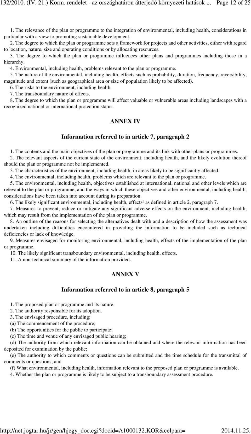 The degree to which the plan or programme sets a framework for projects and other activities, either with regard to location, nature, size and operating conditions or by allocating resources. 3.