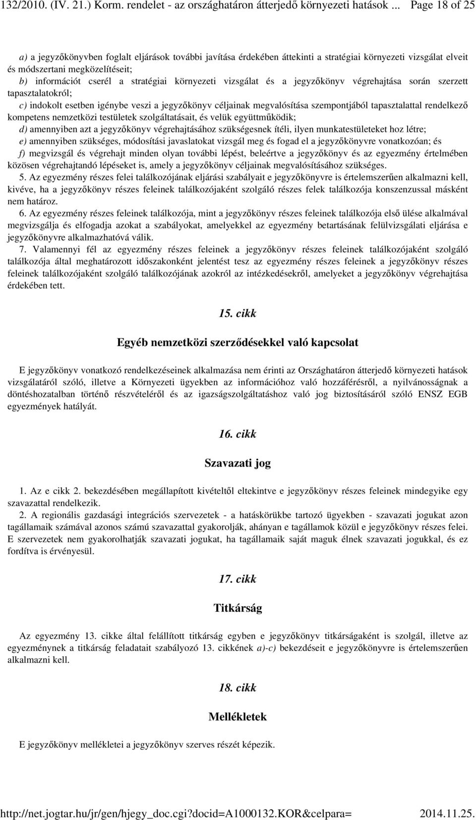 kompetens nemzetközi testületek szolgáltatásait, és velük együttműködik; d) amennyiben azt a jegyzőkönyv végrehajtásához szükségesnek ítéli, ilyen munkatestületeket hoz létre; e) amennyiben