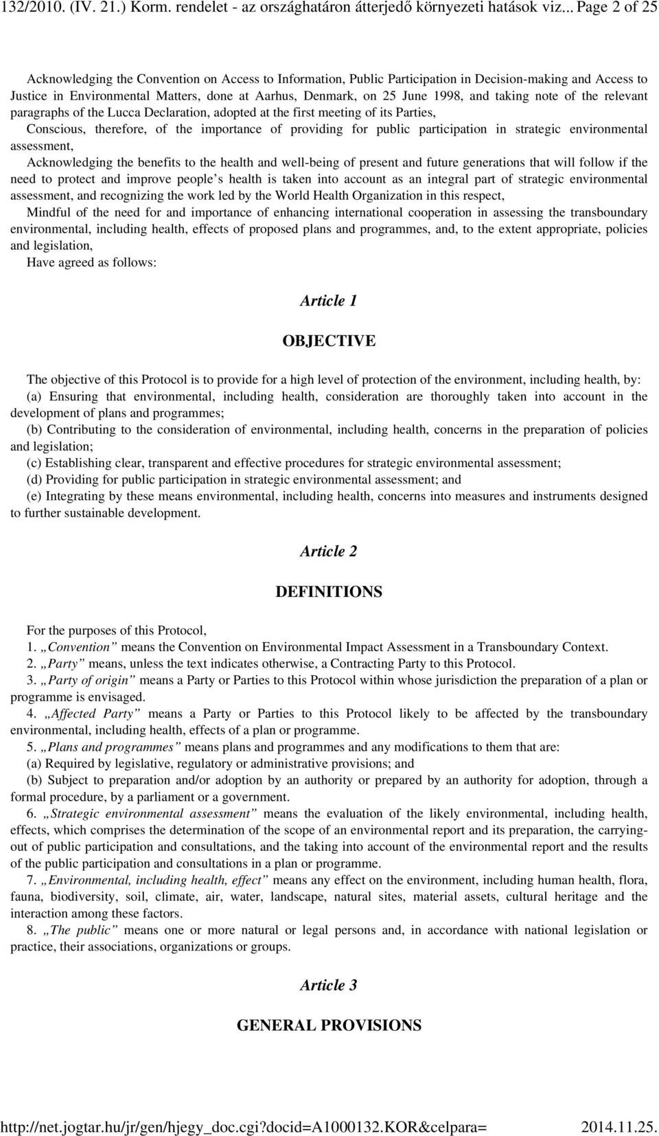 1998, and taking note of the relevant paragraphs of the Lucca Declaration, adopted at the first meeting of its Parties, Conscious, therefore, of the importance of providing for public participation