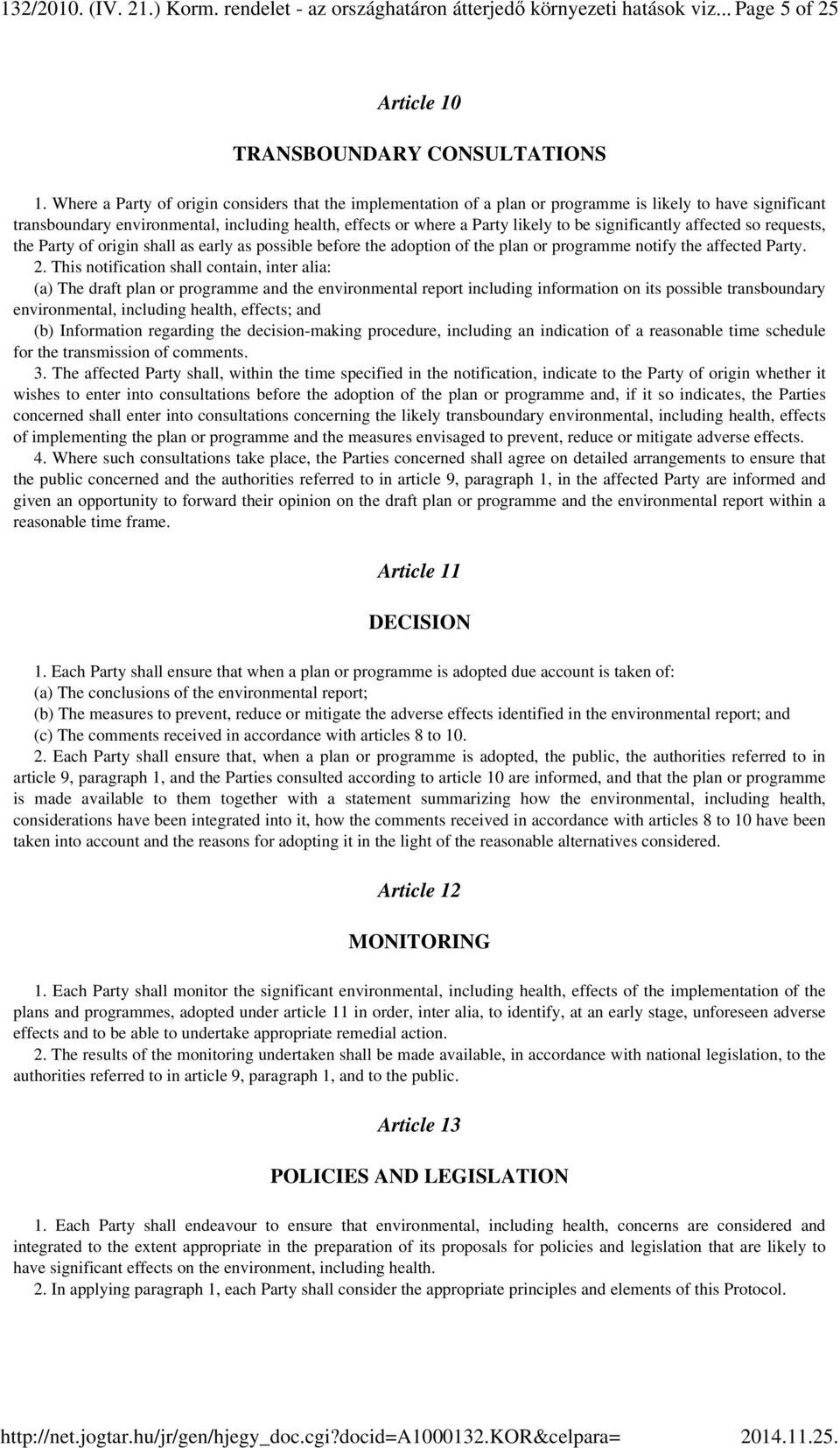 significantly affected so requests, the Party of origin shall as early as possible before the adoption of the plan or programme notify the affected Party. 2.