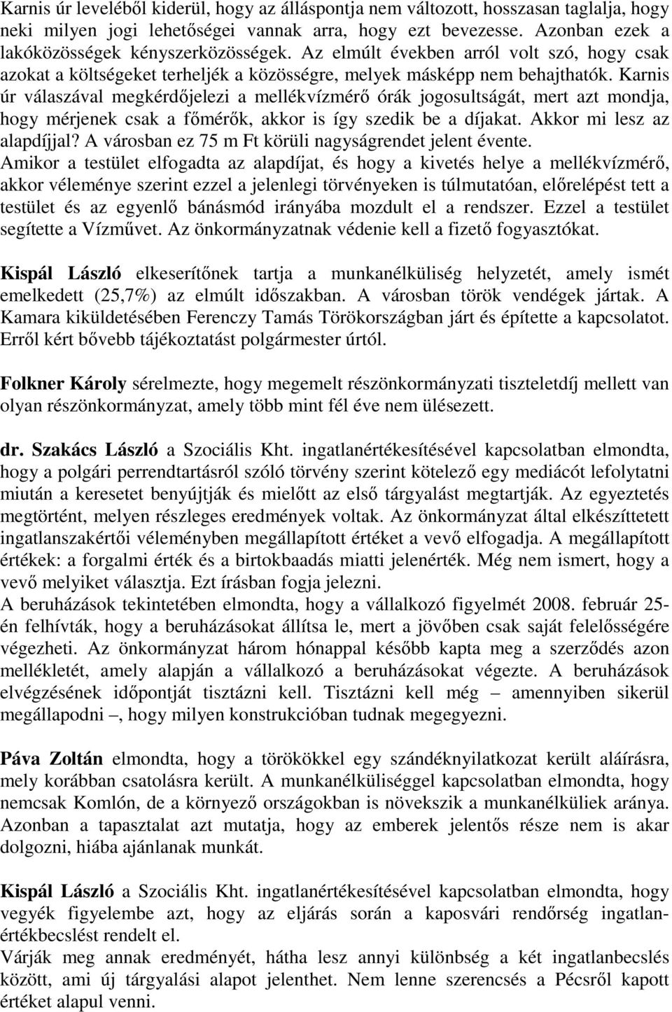 Karnis úr válaszával megkérdıjelezi a mellékvízmérı órák jogosultságát, mert azt mondja, hogy mérjenek csak a fımérık, akkor is így szedik be a díjakat. Akkor mi lesz az alapdíjjal?