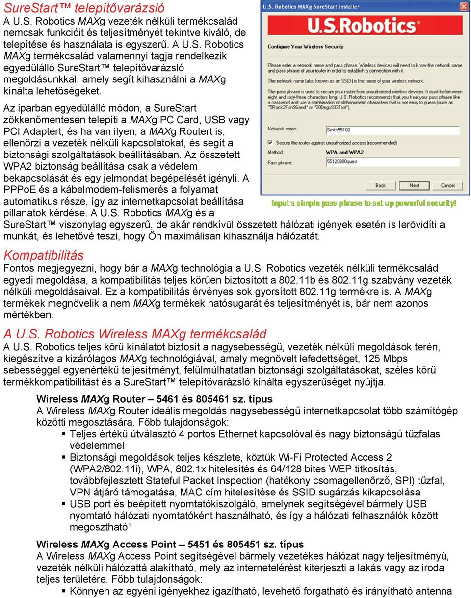 biztonsági szolgáltatások beállításában. Az összetett WPA2 biztonság beállítása csak a védelem bekapcsolását és egy jelmondat begépelését igényli.