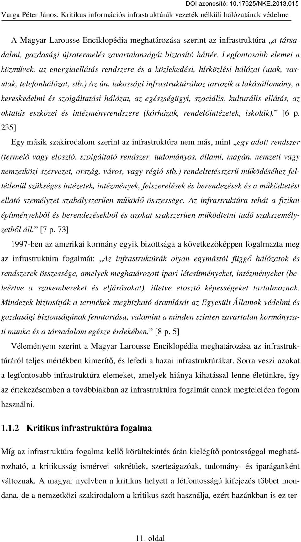 lakossági infrastruktúrához tartozik a lakásállomány, a kereskedelmi és szolgáltatási hálózat, az egészségügyi, szociális, kulturális ellátás, az oktatás eszközei és intézményrendszere (kórházak,