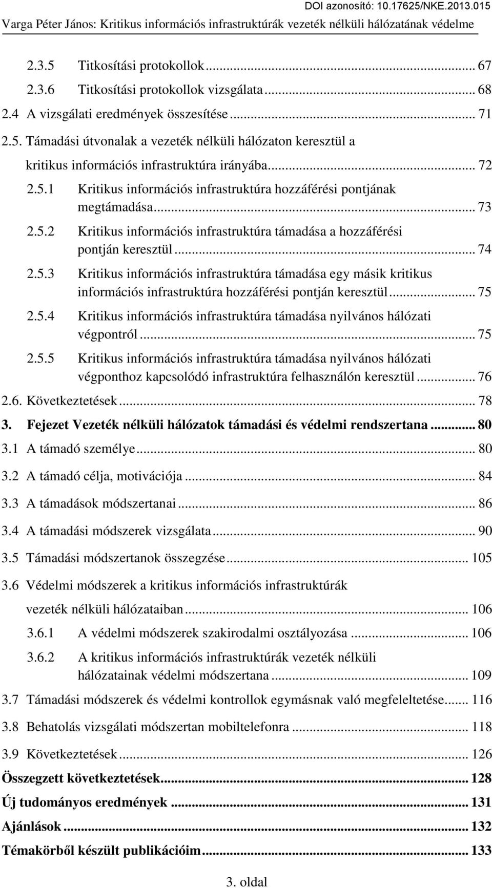 .. 75 2.5.4 Kritikus információs infrastruktúra támadása nyilvános hálózati végpontról... 75 2.5.5 Kritikus információs infrastruktúra támadása nyilvános hálózati végponthoz kapcsolódó infrastruktúra felhasználón keresztül.