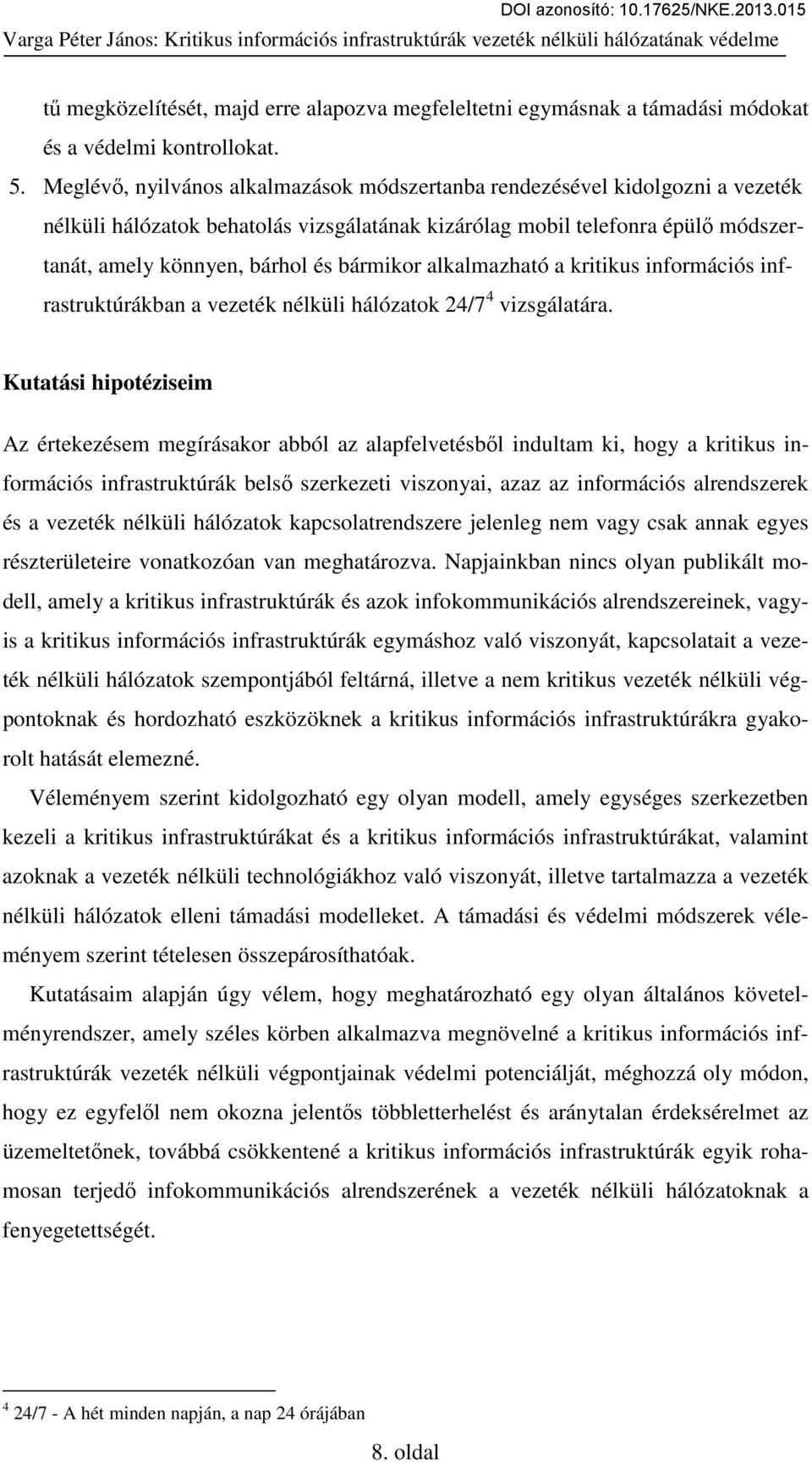 bármikor alkalmazható a kritikus információs infrastruktúrákban a vezeték nélküli hálózatok 24/7 4 vizsgálatára.