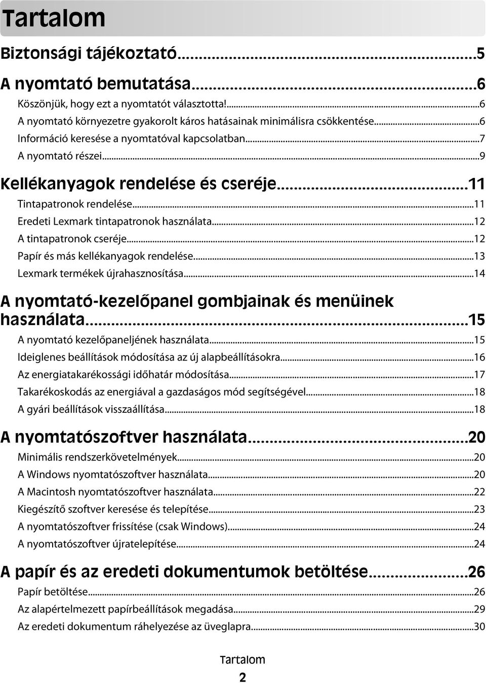 ..12 A tintapatronok cseréje...12 Papír és más kellékanyagok rendelése...13 Lexmark termékek újrahasznosítása...14 A nyomtató-kezelőpanel gombjainak és menüinek használata.