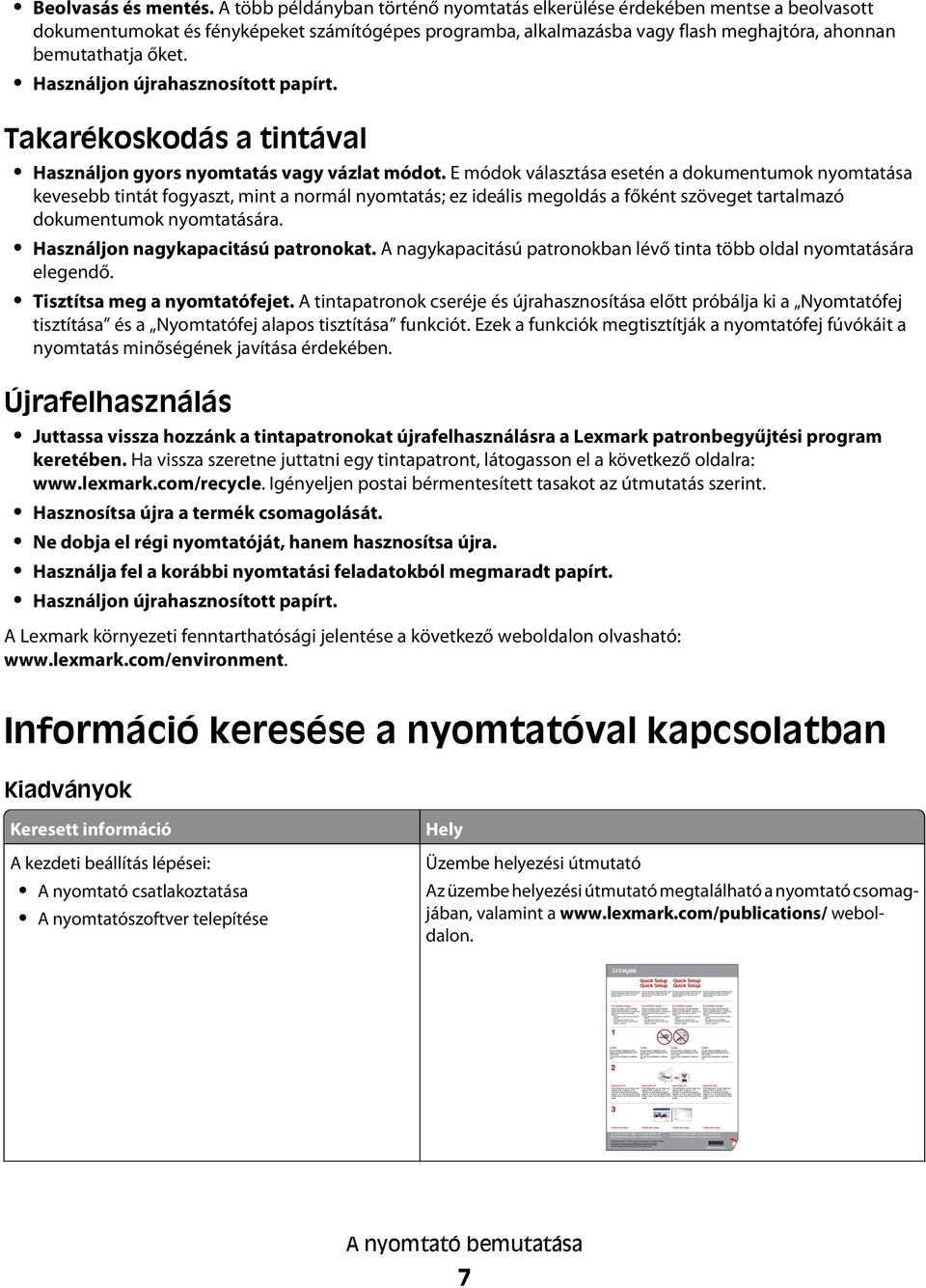 Használjon újrahasznosított papírt. Takarékoskodás a tintával Használjon gyors nyomtatás vagy vázlat módot.