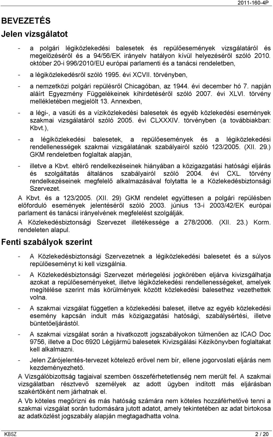 napján aláírt Egyezmény Függelékeinek kihirdetéséről szóló 2007. évi XLVI. törvény mellékletében megjelölt 13.