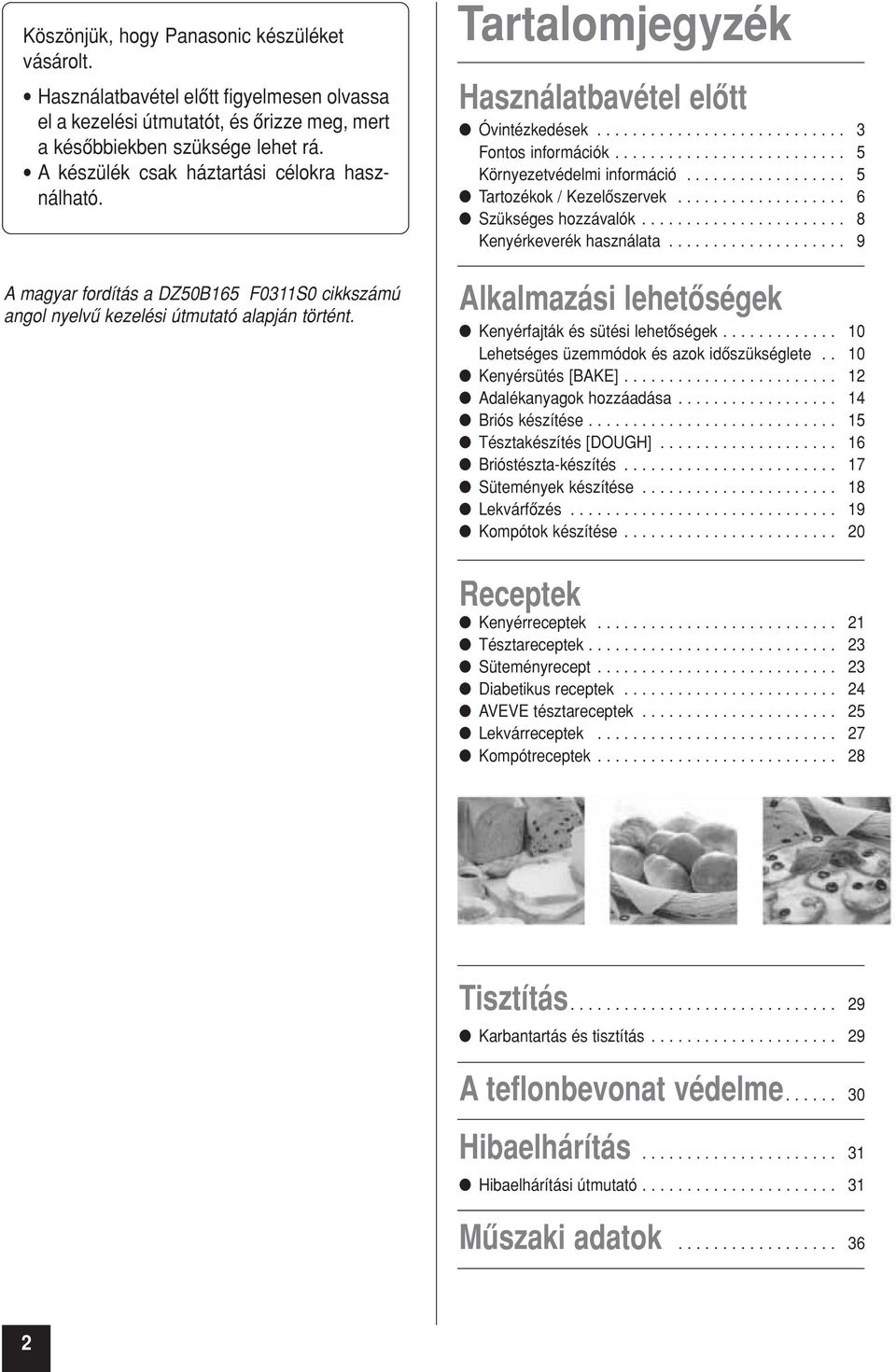 ........................... 3 Fontos információk.......................... 5 Környezetvédelmi információ.................. 5 Tartozékok / Kezelôszervek................... 6 Szükséges hozzávalók.