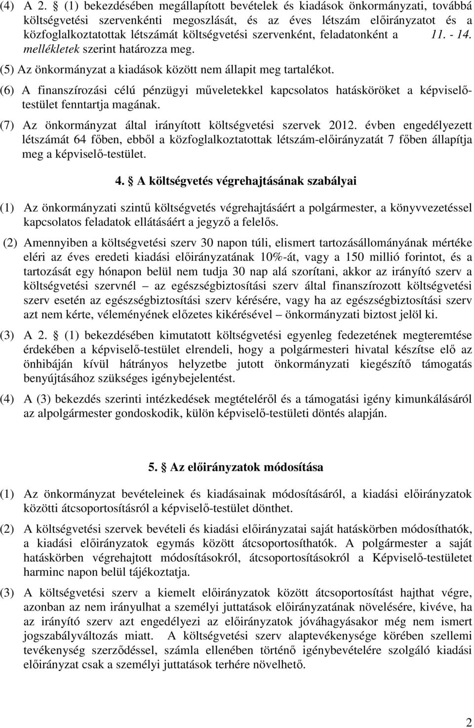 szervenként, feladatonként a 11. - 14. mellékletek szerint határozza meg. (5) Az önkormányzat a kiadások között nem állapit meg tartalékot.