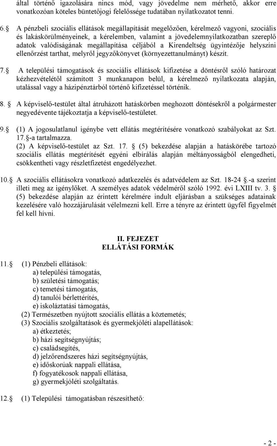 megállapítása céljából a Kirendeltség ügyintézője helyszíni ellenőrzést tarthat, melyről jegyzőkönyvet (környezettanulmányt) készít. 7.