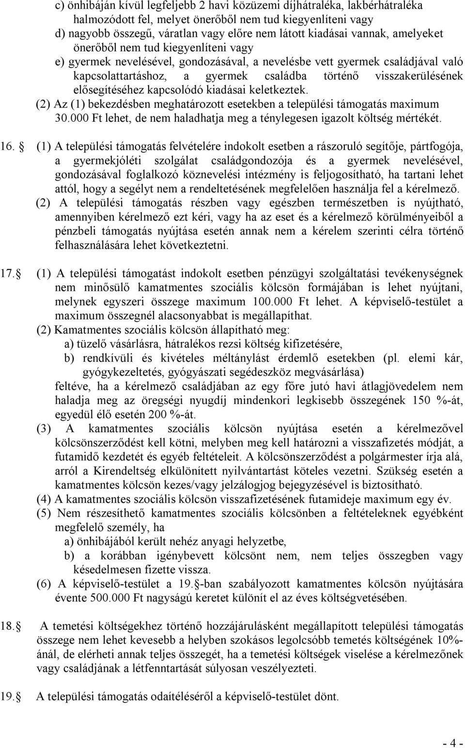 elősegítéséhez kapcsolódó kiadásai keletkeztek. (2) Az (1) bekezdésben meghatározott esetekben a települési támogatás maximum 30.