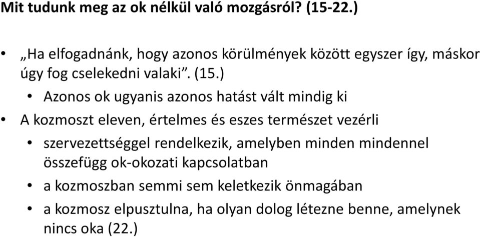 ) Azonos ok ugyanis azonos hatást vált mindig ki A kozmoszt eleven, értelmes és eszes természet vezérli