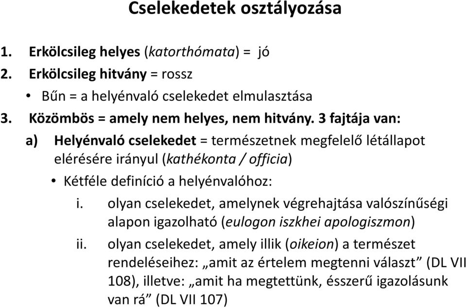 3 fajtája van: a) Helyénvaló cselekedet= természetnek megfelelő létállapot elérésére irányul (kathékonta / officia) Kétféle definíció a helyénvalóhoz: i.