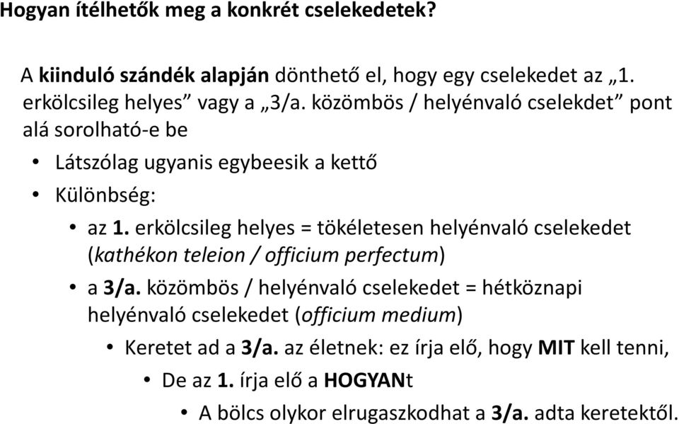 erkölcsileg helyes = tökéletesen helyénvaló cselekedet (kathékon teleion / officium perfectum) a 3/a.